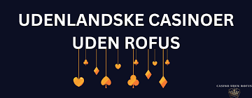 Spil på Casino uden ROFUS - En Guide til Spiloplevelser -1330022902
